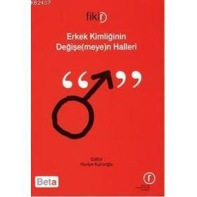 ERKEK KİMLİĞİNİN DEĞİŞE(MEYE)N HALLERI - HURIYE KURUOĞLU