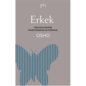ERKEK KIŞKIRTILMIŞ ERKEKLIĞI KENDINI KEŞFETMEK İÇİN KULLANMAK - OSHO (BHAGMAN SHREE RAJNEESH)