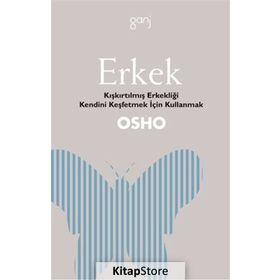 ERKEK KIŞKIRTILMIŞ ERKEKLIĞI KENDINI KEŞFETMEK İÇİN KULLANMAK - OSHO (BHAGMAN SHREE RAJNEESH)
