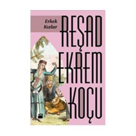 Erkek Kızlar - Reşad Ekrem Koçu