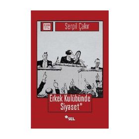 Erkek Kulübünde Siyaset - Serpil Çakır