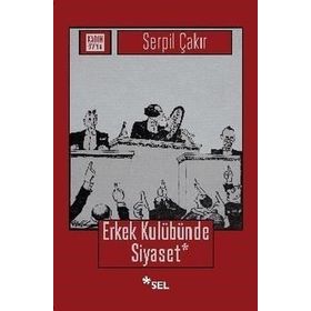 Erkek Kulübünde Siyaset - Serpil Çakır