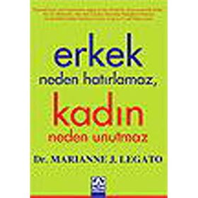 ERKEK NEDEN HATIRLAMAZ, KADIN NEDEN UNUTMAZ - MARIANNE J. LEGATO