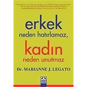 ERKEK NEDEN HATIRLAMAZ, KADIN NEDEN UNUTMAZ - MARIANNE J. LEGATO