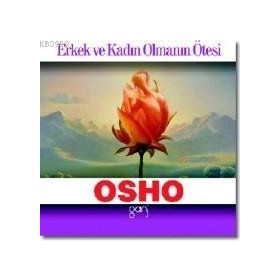 ERKEK VE KADIN OLMANIN ÖTESİ - OSHO (BHAGMAN SHREE RAJNEESH)