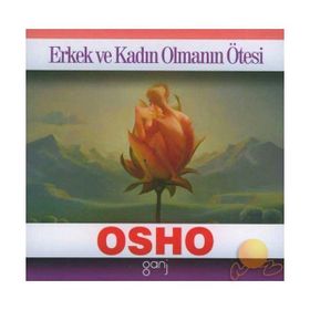 ERKEK VE KADIN OLMANIN ÖTESİ - OSHO (BHAGMAN SHREE RAJNEESH)