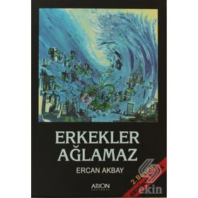 ERKEKLER AĞLAMAZ - ERCAN AKBAY