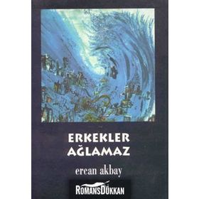 ERKEKLER AĞLAMAZ - ERCAN AKBAY