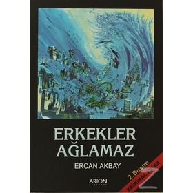 ERKEKLER AĞLAMAZ - ERCAN AKBAY