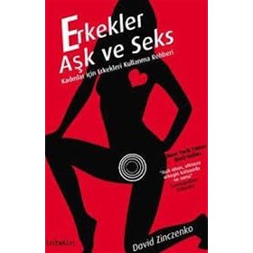 ERKEKLER AŞK VE SEKS KADINLAR İÇİN ERKEKLERI KULLANMA REHBERI - DAVID ZINCZENKO