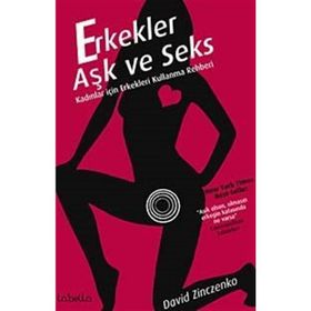 ERKEKLER AŞK VE SEKS KADINLAR İÇİN ERKEKLERI KULLANMA REHBERI - DAVID ZINCZENKO