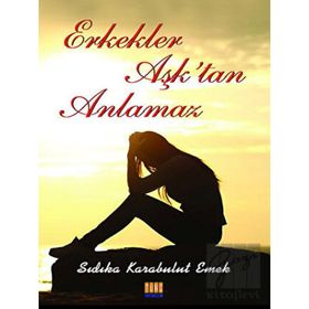 Erkekler Aşktan Anlamaz - Sıdıka Karabulut Emek
