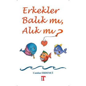 Erkekler Balık mı Alık mı? - Candan Erdemci