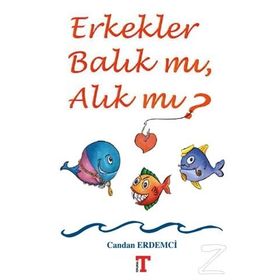 Erkekler Balık mı Alık mı? - Candan Erdemci