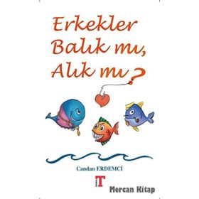 Erkekler Balık mı Alık mı? - Candan Erdemci
