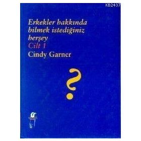 ERKEKLER HAKKINDA BILMEK İSTEDİĞİNİZ HERŞEY CILT 1 - CINDY GARNER