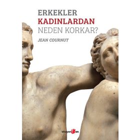 Erkekler Kadınlardan Neden Korkar? - Jean Cournut