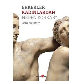 Erkekler Kadınlardan Neden Korkar? - Jean Cournut