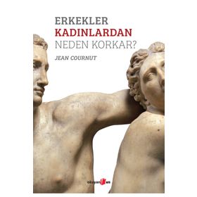 Erkekler Kadınlardan Neden Korkar? - Jean Cournut
