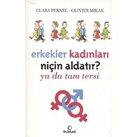 ERKEKLER KADINLARI NİÇİN ALDATIR? YA DA TAM TERSI - CLARA PERNEC;OLIVIER MIKAK