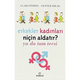 ERKEKLER KADINLARI NİÇİN ALDATIR? YA DA TAM TERSI - CLARA PERNEC;OLIVIER MIKAK