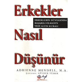 ERKEKLER NASIL DÜŞÜNÜR. ERKEKLERIN DÜNYASINDA BAŞARILI OLMANIN 7 ALTIN - ADRIENNE MENDELL