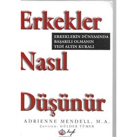 ERKEKLER NASIL DÜŞÜNÜR. ERKEKLERIN DÜNYASINDA BAŞARILI OLMANIN 7 ALTIN - ADRIENNE MENDELL