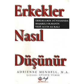 ERKEKLER NASIL DÜŞÜNÜR. ERKEKLERIN DÜNYASINDA BAŞARILI OLMANIN 7 ALTIN - ADRIENNE MENDELL