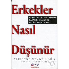 ERKEKLER NASIL DÜŞÜNÜR. ERKEKLERIN DÜNYASINDA BAŞARILI OLMANIN 7 ALTIN - ADRIENNE MENDELL