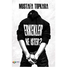 Erkekler Ne İster? / Psikolog Mustafa Topkara / Karma Kitaplar