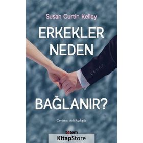 Erkekler Neden Bağlanır? - Susan Curtin Kelley