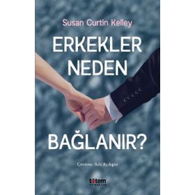 Erkekler Neden Bağlanır? - Susan Curtin Kelley