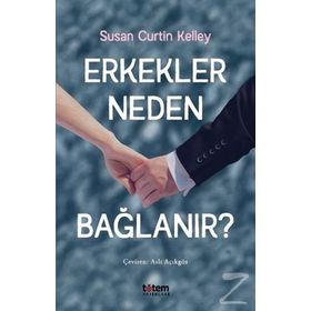 Erkekler Neden Bağlanır? - Susan Curtin Kelley