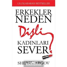 Erkekler Neden Dişli Kadınları Sever - Sherry Argov