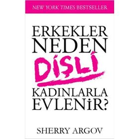 Erkekler Neden Dişli Kadınlarla Evlenir - Sherry Argov