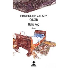Erkekler Yalnız Ölür - Halis Koç