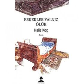 Erkekler Yalnız Ölür - Halis Koç