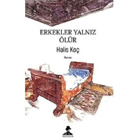 Erkekler Yalnız Ölür - Halis Koç