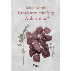 Erkeklere Her Şey Anlatılmaz - Buket Arbatlı
