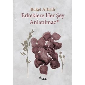 Erkeklere Her Şey Anlatılmaz - Buket Arbatlı