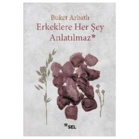 Erkeklere Her Şey Anlatılmaz - Buket Arbatlı