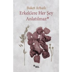 Erkeklere Her Şey Anlatılmaz - Buket Arbatlı