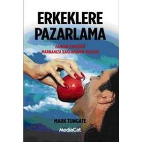 Erkeklere Pazarlama - Mark Tungate