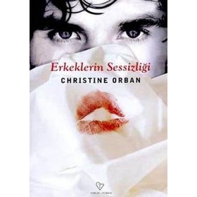 ERKEKLERIN SESSİZLİĞİ - CHRISTINE ORBAN