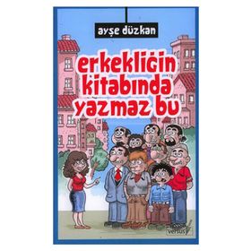 ERKEKLİĞİN KİTABINDA YAZMAZ BU - AYŞE DÜZKAN
