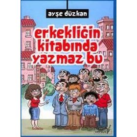 ERKEKLİĞİN KİTABINDA YAZMAZ BU - AYŞE DÜZKAN