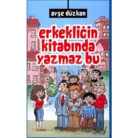 ERKEKLİĞİN KİTABINDA YAZMAZ BU - AYŞE DÜZKAN