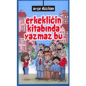 ERKEKLİĞİN KİTABINDA YAZMAZ BU - AYŞE DÜZKAN