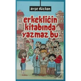 ERKEKLİĞİN KİTABINDA YAZMAZ BU - AYŞE DÜZKAN