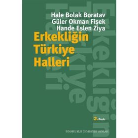 Erkekliğin Türkiye Halleri - Hande Eslen Ziya Güler Okman Fişek Hale Bolak Boratav